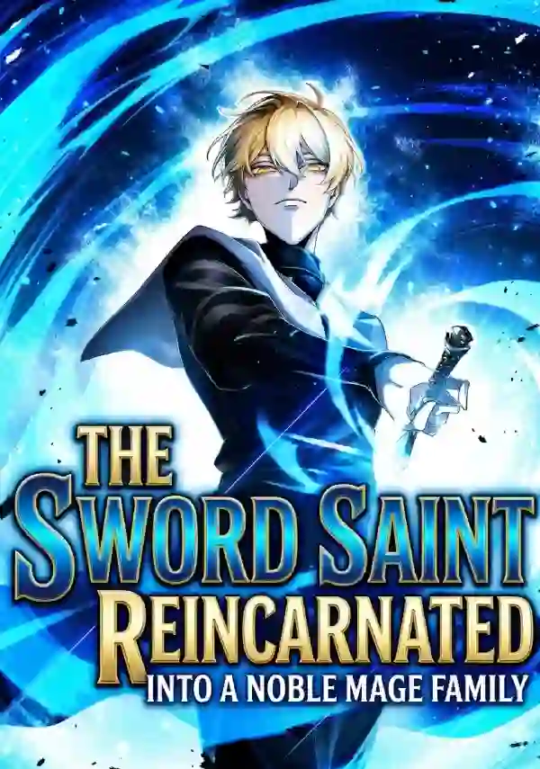 The Sword Saint Reincarnated Into a Noble Mage Family